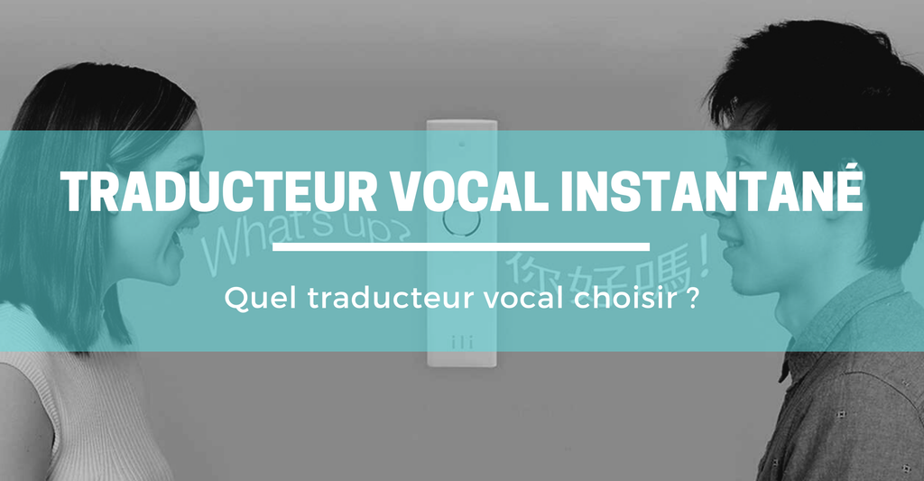 Comment choisir un meilleur traducteur vocal instantané?